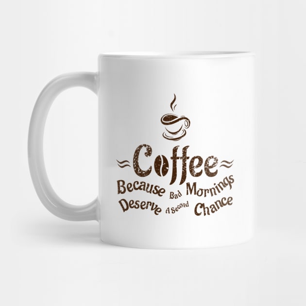 Coffee Because Bad Mornings Deserve A Second Chance by merchcustom